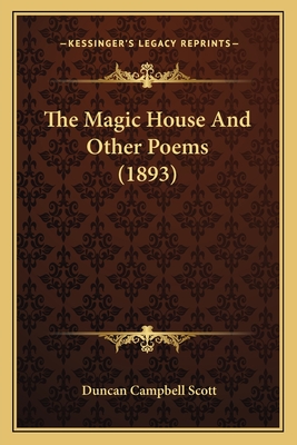 The Magic House and Other Poems (1893) - Scott, Duncan Campbell