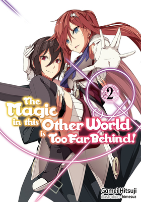 The Magic in This Other World Is Too Far Behind! Volume 2 - Hitsuji, Gamei, and Hikoki (Translated by)