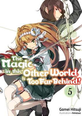 The Magic in This Other World Is Too Far Behind! Volume 5 - Hitsuji, Gamei, and Hikoki (Translated by)