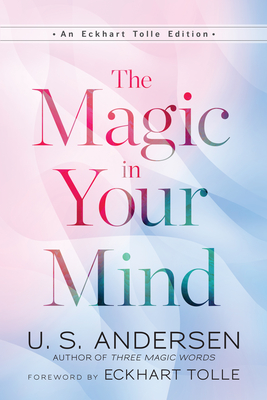 The Magic in Your Mind - Andersen, U S, and Tolle, Eckhart (Foreword by)