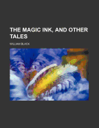 The Magic Ink, and Other Tales