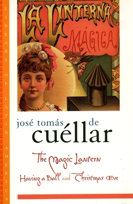 The Magic Lantern: Having a Ball and Christmas Eve - Cuellar, Jose Tomas de, and Carson, Margaret B (Translated by), and Glantz, Margo (Editor)