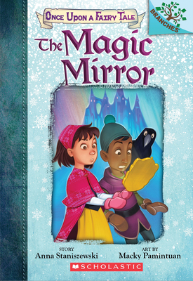 The Magic Mirror: A Branches Book (Once Upon a Fairy Tale #1): Volume 1 - Staniszewski, Anna