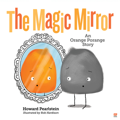 The Magic Mirror: An Orange Porange Story - Pearlstein, Howard
