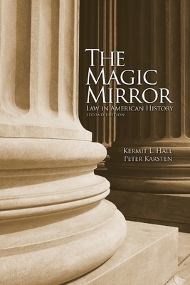 The Magic Mirror: Law in American History - Hall, Kermit L, and Karsten, Peter