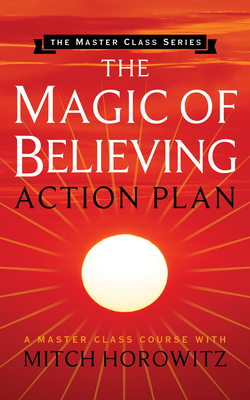 The Magic of Believing Action Plan (Master Class Series) - Horowitz, Mitch