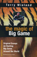 The Magic of Big Game: Original Essays on Big Game Hunting Around the World