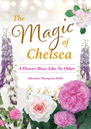 The Magic of Chelsea - A Flower Show Like No Other