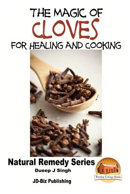 The Magic of Cloves For Healing and Cooking - Davidson, John, and Mendon Cottage Books (Editor), and Singh, Dueep Jyot