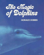 The Magic of Dolphins: 1st Edition