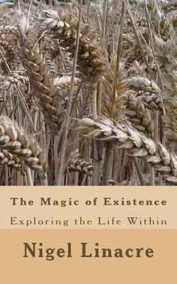 The Magic of Existence: Exploring the Divine Within - Linacre, Nigel