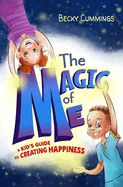 The Magic of Me: A Kid's Guide to Creating Happiness