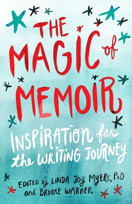 The Magic of Memoir: Inspiration for the Writing Journey - Myers, Linda Joy (Editor), and Warner, Brooke (Editor)
