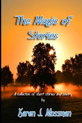 The Magic of Stories - Mossman, Karen J