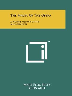 The Magic Of The Opera: A Picture Memoir Of The Metropolitan - Peltz, Mary Ellis, and Fredericks, Tina S