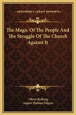 The Magic of the People and the Struggle of the Church Against It - Rydberg, Viktor, and Edgren, August Hjalmar (Translated by)