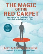 The Magic of the Red Carpet: Learn How You Can Give a Great TEDx Talk by Following 101 Tips