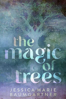 The Magic of Trees - Baumgartner, Jessica Marie