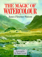 The Magic of Watercolor - Fletcher-Watson, James