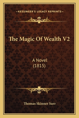 The Magic of Wealth V2: A Novel (1815) - Surr, Thomas Skinner