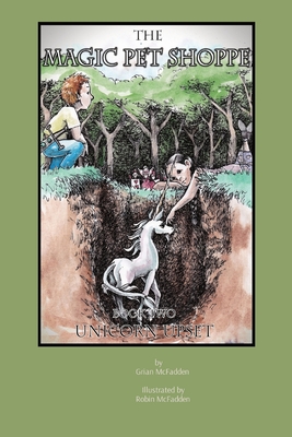 The Magic Pet Shoppe: Book 2, Unicorn Upset - McFadden, Grian