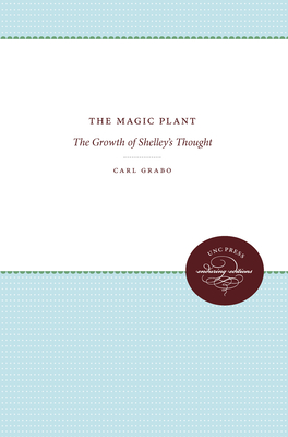 The Magic Plant: The Growth of Shelley's Thought - Grabo, Carl