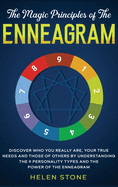 The Magic Principles of The Enneagram: Discover Who You Really Are, Your True Needs and Those of Others by Understanding the 9 Personality Types and The Power of The Enneagram