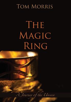 The Magic Ring: A Journey of the Unseen - Morris, Tom