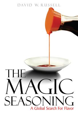 The Magic Seasoning: A Global Search for Flavor - Russell, David W