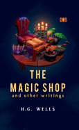 The Magic Shop And Other Writings