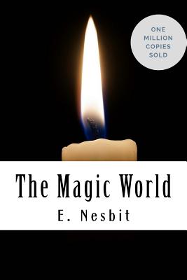 The Magic World - Nesbit, E