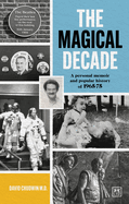 The Magical Decade: A personal memoir and popular history of 1965 - 75