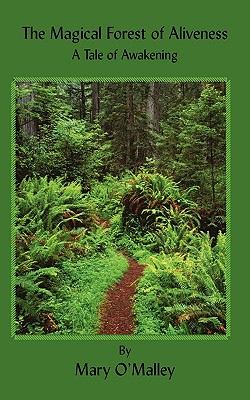 The Magical Forest of Aliveness: A Tale of Awakening - O'Malley, Mary, and Brooks, Mary Susan (Editor)