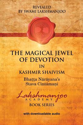 The Magical Jewel of Devotion in Kashmir Shaivism: Bhatta Narayana's Stava Cintamani - Lakshmanjoo, Swami, and Hughes, John (Editor)