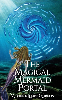 The Magical Mermaid Portal - Gordon, Michelle Louise
