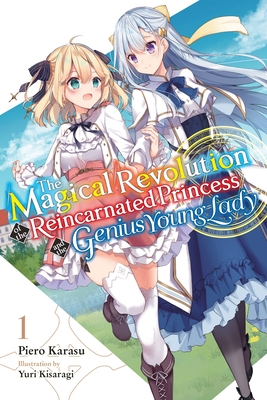 The Magical Revolution of the Reincarnated Princess and the Genius Young Lady, Vol. 1 (Novel) - Kisaragi, Yuri, and Karasu, Piero
