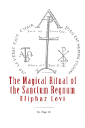 The Magical Ritual of the Sanctum Regnum: Interpreted by the Tarot Trumps - Levi, Eliphaz, and Westcott M B, W Wynn (Editor), and Mack, Maggie (Prepared for publication by)