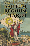 The Magical Ritual of the Sanctum Regnum of Tarot - By Eliphas Lvi and William Wynn Westcott: The Hidden Meaning of the Tarot Arcana and the Final Path of the Magician - Book of Occultism and Tarot