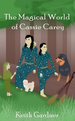 The Magical World of Cassie Carey - Gardner, Keith