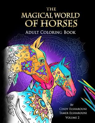 The Magical World Of Horses: Adult Coloring Book - Elsharouni, Tamer, and Elsharouni, Cindy
