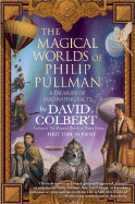 The Magical Worlds of Philip Pullman: A Treasury of Fascinating Facts - Colbert, David