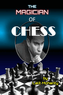 The Magician of Chess: Biography of Legend Mikhail Tal