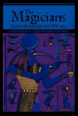 The Magicians: An Investigation of a Group Practicing BLACK MAGIC - Scott, Gini Graham, PH D
