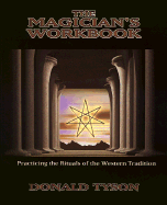 The Magician's Workbook: Practicing the Rituals of the Western Tradition - Tyson, Donald