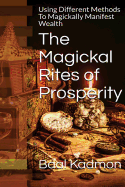 The Magickal Rites of Prosperity: Using Different Methods to Magickally Manifest Wealth
