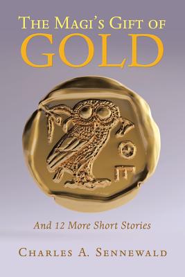 The Magi's Gift of Gold: And 12 More Short Stories - Sennewald, Charles A