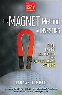 The Magnet Method of Investing: Find, Trade, and Profit from Exceptional Stocks - Kimmel, Jordan L, and Hirsch, Jeffrey A