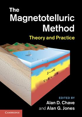 The Magnetotelluric Method: Theory and Practice - Chave, Alan D (Editor), and Jones, Alan G (Editor)