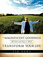 The Magnificent Goodness of God and How It Will Transform Your Life