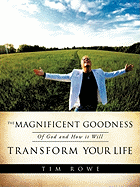 The Magnificent Goodness of God and How it Will Transform Your Life